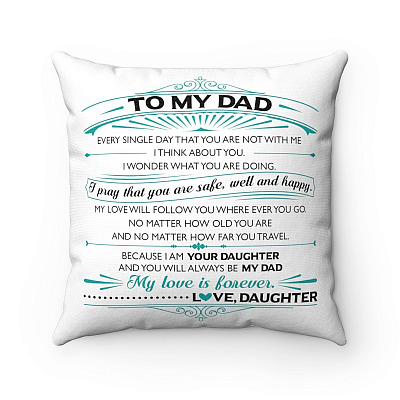 To My Dad Every Single Day You're Not With Me I Pray That You Are Safe Well And Happy Decorative Throw Pillow