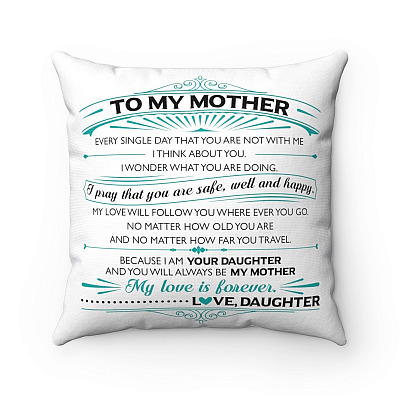 To My Mother Every Single Day You're Not With Me I Pray That You Are Safe Well And Happy Decorative Throw Pillow