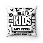 If You Don't Talk To Your Kids About Lutefisk Who Will Funny Throw Pillow - Decorative Pillow -Indoor Cushion