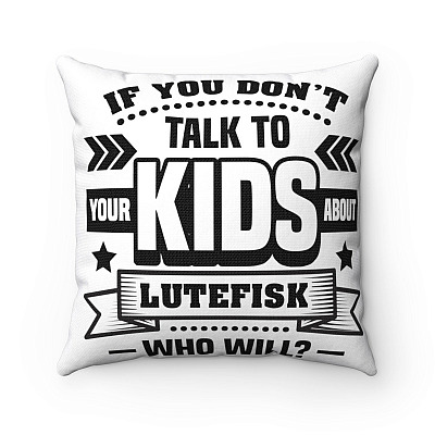 If You Don't Talk To Your Kids About Lutefisk Who Will Funny Throw Pillow - Decorative Pillow -Indoor Cushion