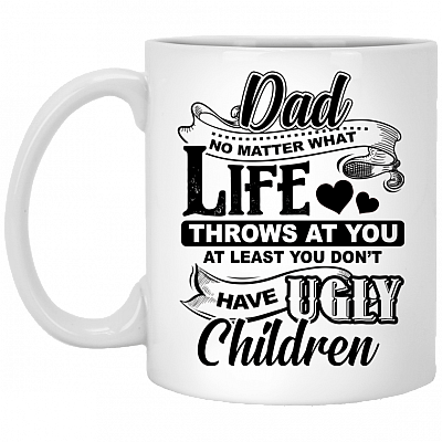 Dad No Matter What Life Throws At You Ceramic Coffee Mug - Travel Mug - Beer Stein - Stainless Water Bottle - Color Changing Mug