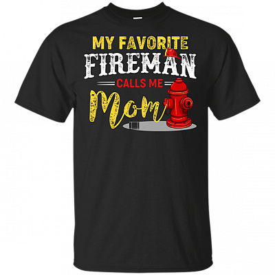 My Favorite Fireman Calls Me Mom T-Shirt - Firefighter Shirt