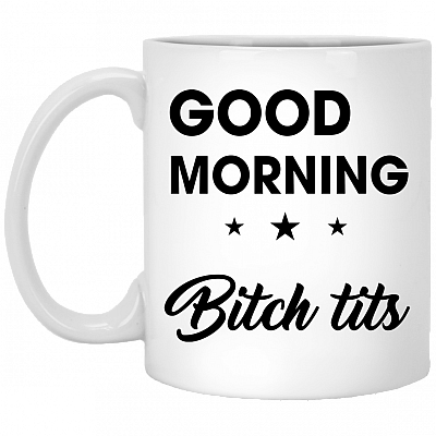 Good Morning Bitch Tits - Good Morning Fu-ck Face Funny Sarcasm Ceramic Coffee Mug - Travel Mug - Beer Stein - Stainless Water Bottle - Color Changing Mug
