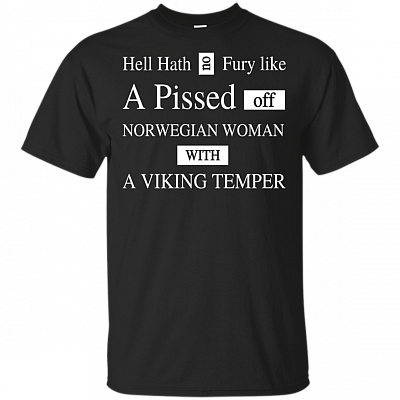 Hell Hath No Fury Liked A Pissed Off Norwegian Woman T-Shirt