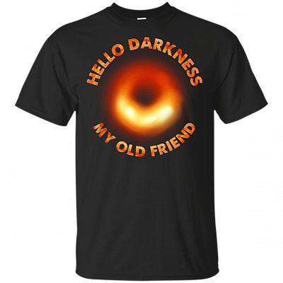 Hello Dark-ness My Old Fr-iend Black Hole T-Shirt