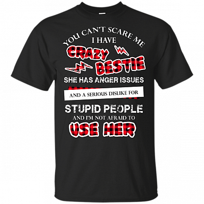 You Can't Scare Me I Have Crazy Bestie I'm Not Afraid To Use Her T-Shirt - Fun Bestie Best Friend Saying Shirt