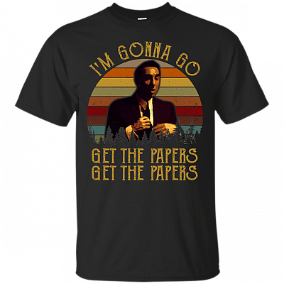Im Gonna Go Get The Papers Get The Papers T-Shirt - Funny Movie Shirt