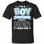 Im A Boy Just Have Better Hair Than You Funny T-Shirt For Kids
