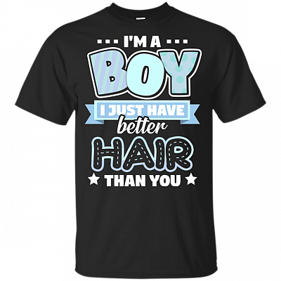 Im A Boy Just Have Better Hair Than You Funny T-Shirt For Kids