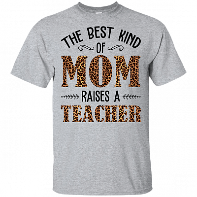 The Best Kind Of Mom Raises A Teacher T-Shirt - Funny Mom Shirt
