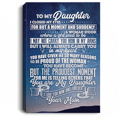 To My Daughter I Closed My Eyes For But A Moment And Suddenly A Woman Stood Gallery Wrapped Framed Canvas Prints - Unframed Poster - Home Decor Wall Art