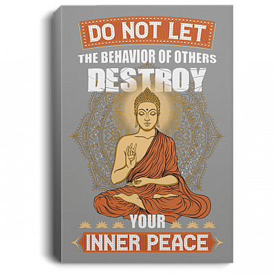 Alternative view of Do Not Let The Behavior of Others Destroy Your Inner Peace Canvas - Poster