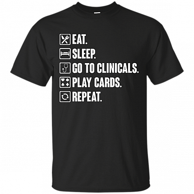 Eat Sleep Go To Clinicals Play Cards Repeat T-Shirt - Funny Nurse Shirt