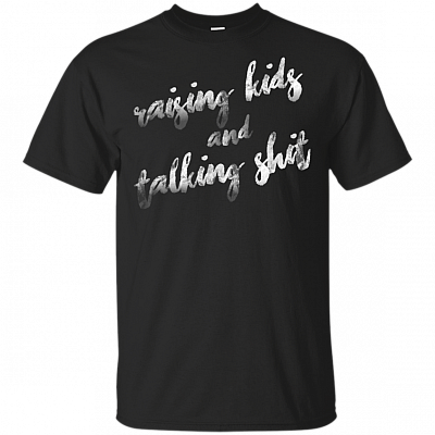 Raising Kids And Talking Shit Funny Mom Life T-Shirt