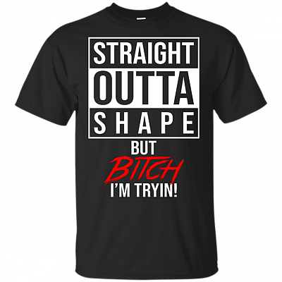 Straight Outta Shape But Bitch I'm Trying T-Shirt - Trending V-Neck Shirt