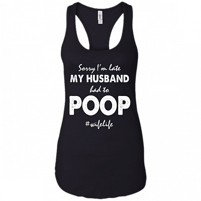Sorry I'm Late My-Husband Had To Poop Cotton Tank Top Tee - Ladies Racerback Tank