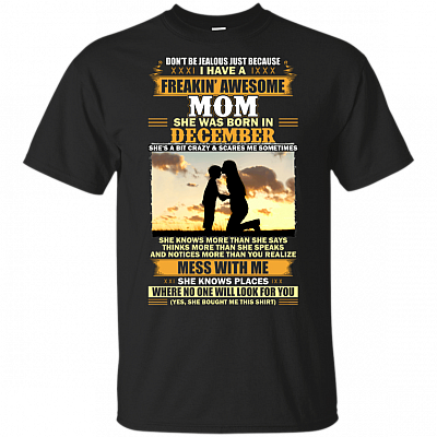 Don't Be Jealous Just Because I Have A Freakin Awesome Mom She was Born in December T-Shirt