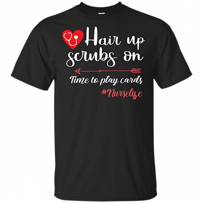 Hair Up Scrubs On-Time-To-Play Funny Cards Nurse Life T-Shirt