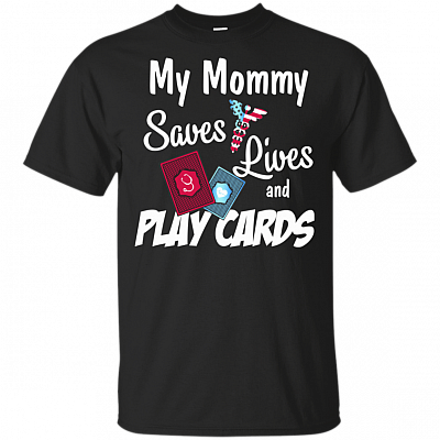 My Mommy Saves Lives And Play Card T-Shirt - Nurse Strong Nurse Life Tee Shirt