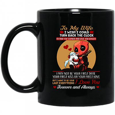 To My Wife I Wish I Could Turn Back The Clock I'd Find You Sooner And Love You Longer Ceramic Coffee Mug