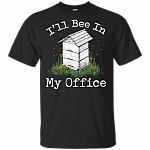 I'll Bee In My Office Funny Beekeeper T-Shirt