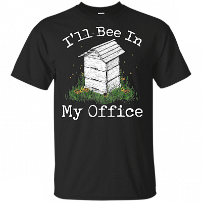 I'll Bee In My Office Funny Beekeeper T-Shirt