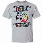 With A Fuck Fuck Here and A Fuck Fuck There I Don't Give A Fuck Unicorn T-Shirt