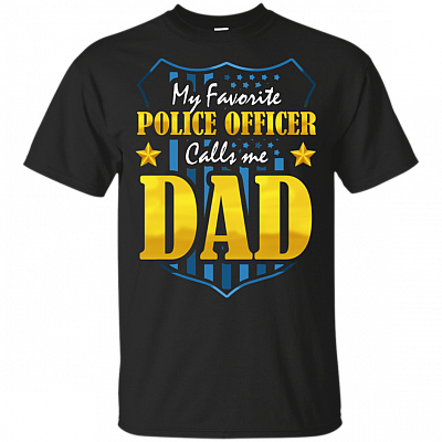 My Favorite Police Officer Calls Me Dad - Father's Day Gift T-Shirt