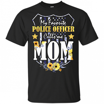 My Favorite Police Officer Calls Me Mom - Mother's Day Gift T-Shirt