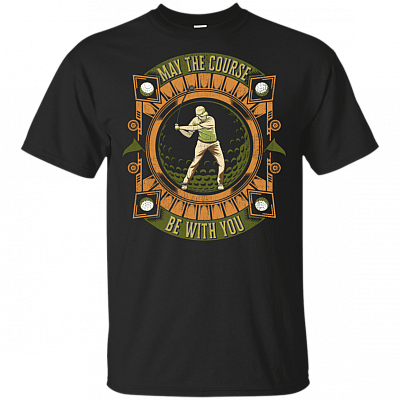 May The Course Be With You T-Shirt - Golf Lovers Father's Day Shirt