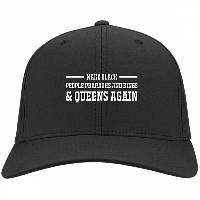 Make Black People Pharaohs And Kings And Queens Again Twill Cap – Trucker Hat – Beanie – Knit Cap