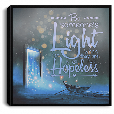 Be Someone's Light When They Are Hopeless Gallery Wrapped Framed Canvas Prints - Unframed Poster - Home Decor Wall Art