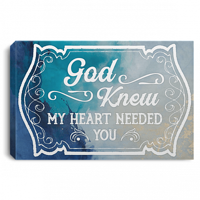God Knew My Heart Needed You Gallery Wrapped Framed Canvas Prints - Unframed Poster - Home Decor Wall Art