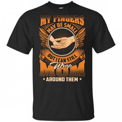 My Fingers May Be Small But I Can Still Wrap Mom Around Them T-Shirt For Kids