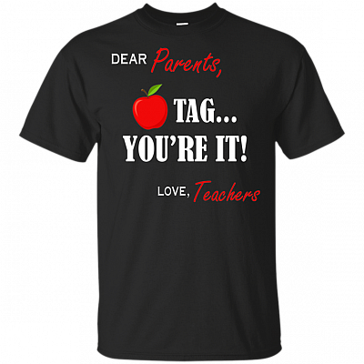 Dear Parents Tag You're It Love Teachers T-Shirt - Fun Great Last Day Of School Tee 23rd May Shirt