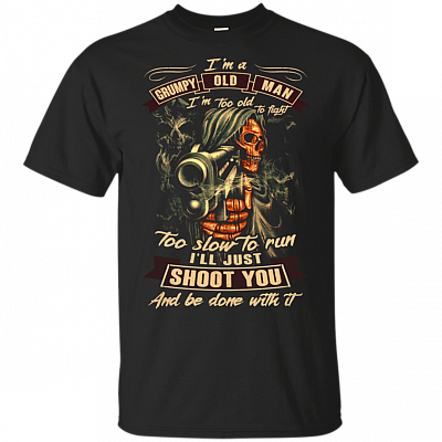 I'm A Grumpy Old Man I'm Too Old To Fi-ght Too Slow To Run T-Shirt