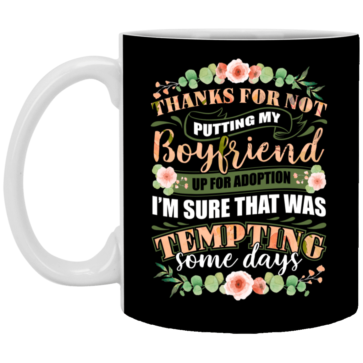 thanks for not putting my boyfriend up for adoption mug