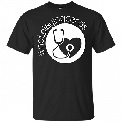 Nurse Not Playing Cards T-Shirt - Heart Beat Nurse Shirt - #notplayingcards Gift
