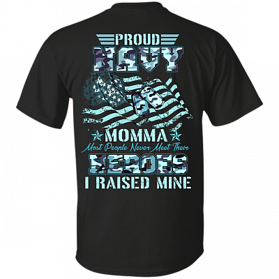 Proud Navy Momma Most People Never Meet Their Heroes I Raised Mine Print On Back T-Shirt