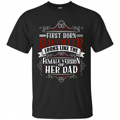 Every First Born Daughter Looks Like The Female Version Of Her Dad T-Shirt - Youth Shirt