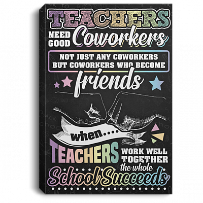 Teachers Need Good Coworkers Not Just Any Coworkers Gallery Wrapped Framed Canvas Prints - Unframed Poster