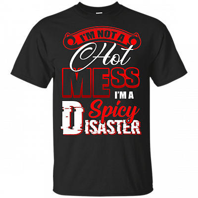 I'm Not A Hot-Mess I'm A Spicy Disaster T-Shirt