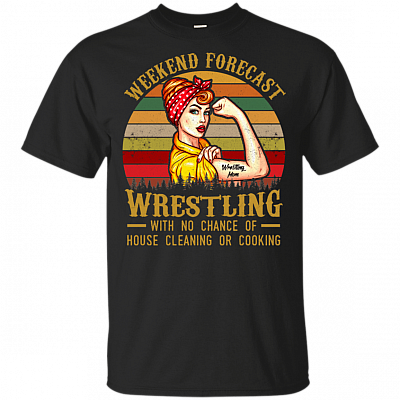 Weekend Forecast Wrestling With No Chance Of House Cleaning or Cooking Vintage Retro T-Shirt - Strong Woman Shirt