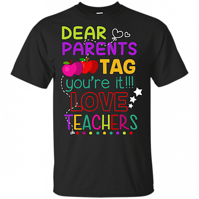 Dear Parents Tag You're It Love Teacher T-Shirt