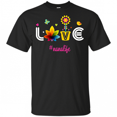 Love Nana Life With Flower T-Shirt - #nanalife Shirt