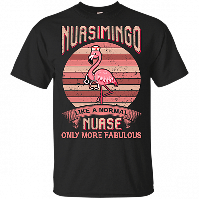 Nursimingo Like A Normal Nurse Only More Fabulous Pink Flamingo T-Shirt - Nurse Live Love Save Lives Proud Of Nursing Shirt