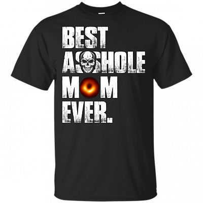 Best Asshole Mom Ever Funny Mother's Day Gift T-Shirt