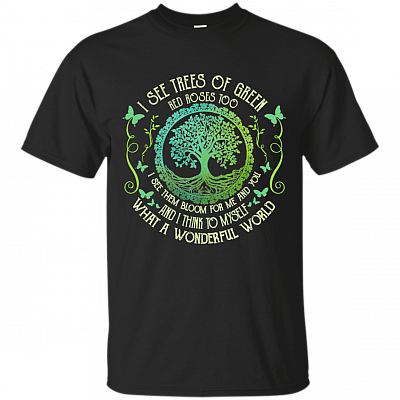 I See Trees of Green Red Roses Too What A Wonderful World T-Shirt