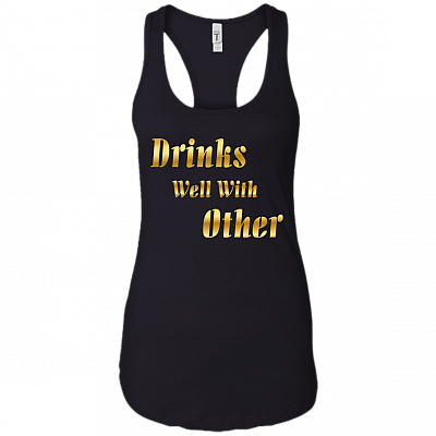 Drinks Well With Other Tank Top Shirt - Racerback Tank Shirt