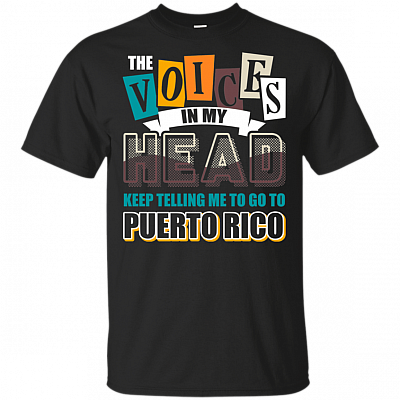 The Voices In My He-ad Keep Telling Me To Go To Puerto Ri-co T-Shirt
